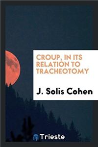 CROUP, IN ITS RELATION TO TRACHEOTOMY