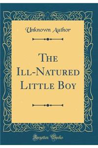 The Ill-Natured Little Boy (Classic Reprint)