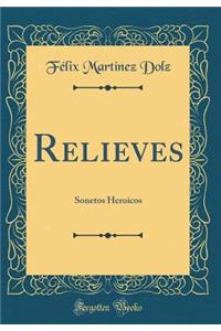 Relieves: Sonetos Heroicos (Classic Reprint)