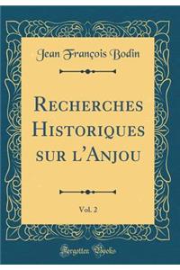 Recherches Historiques Sur l'Anjou, Vol. 2 (Classic Reprint)