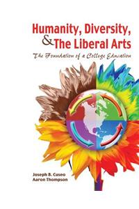 Humanity, Diversity, and the Liberal Arts: The Foundation of a College Education