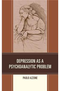 Depression as a Psychoanalytic Problem