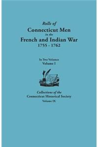 Rolls of Connecticut Men in the French and Indian War, 1755-1762. In Two Volumes. Volume I Collections of the Connecticut Historical Society, Volume IX