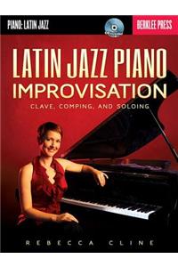 Latin Jazz Piano Improvisation: Clave, Comping, and Soloing Book/Online Audio