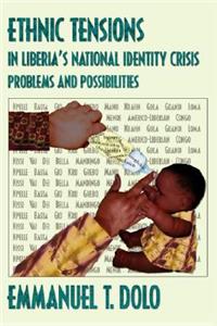 Ethnic Tensions in Liberia's National Identity Crisis: Problems and Possibilities