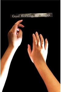 Good Morning, Mr. Shappi