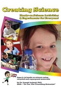 Creating Science: Hands-on Science Activities & Experiments for Everyone!