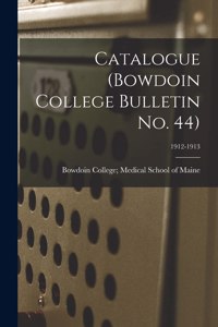 Catalogue (Bowdoin College Bulletin No. 44); 1912-1913