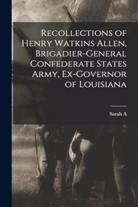 Recollections of Henry Watkins Allen, Brigadier-general Confederate States Army, Ex-governor of Louisiana