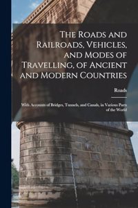Roads and Railroads, Vehicles, and Modes of Travelling, of Ancient and Modern Countries