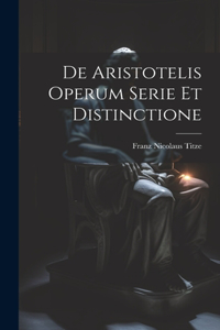 De Aristotelis Operum Serie Et Distinctione