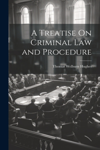 Treatise On Criminal Law and Procedure