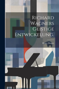 Richard Wagners geistige Entwickelung.