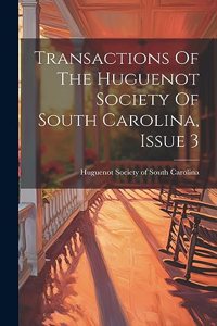 Transactions Of The Huguenot Society Of South Carolina, Issue 3