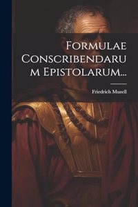 Formulae Conscribendarum Epistolarum...