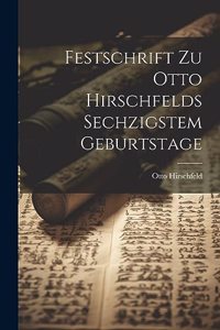 Festschrift Zu Otto Hirschfelds Sechzigstem Geburtstage