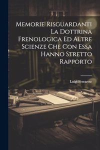 Memorie Risguardanti La Dottrina Frenologica Ed Altre Scienze Che Con Essa Hanno Stretto Rapporto