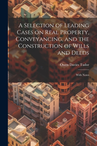 Selection of Leading Cases on Real Property, Conveyancing, and the Construction of Wills and Deeds