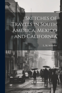 Sketches of Travels in South America, Mexico and California