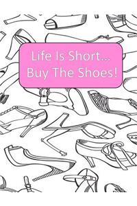 Life Is Short Buy The Shoes!