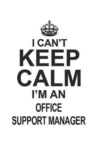 I Can't Keep Calm I'm An Office Support Manager
