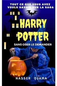 Tout Ce Que Vous Avez Voulu Savoir Sur La Saga Harry Potter Sans Oser Le Demander