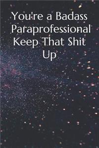 You're a Badass Paraprofessional Keep That Shit Up