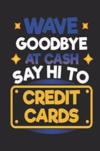 Wave Goodbye At Cash Say Hi To Credit Cards