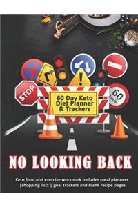 No Looking Back: 60 Day Keto Diet Planner & Trackers: Keto food and exercise workbook includes meal planners shopping lists goal trackers and blank recipe pages