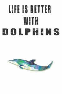 Life Is Better With Dolphins