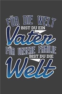 Für Die Welt Bist Du Ein Vater Für Unsere Familie Bist Du Die Welt