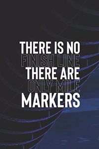 There Is No Finish Line There Are Only Mile Markers