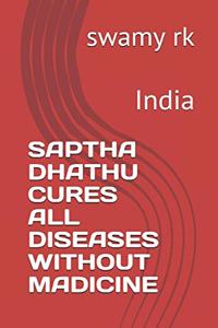 Saptha Dhathu Cures All Diseases Without Madicine