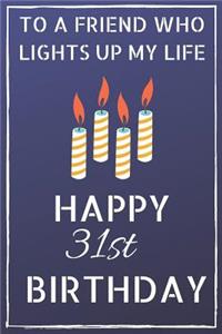 To a friend who lights up my life Happy 31st Birthday