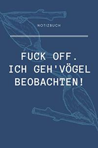 Fuck Off. Ich Geh' Vögel Beobachten!