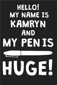 Hello! My Name Is KAMRYN And My Pen Is Huge!