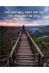 The Lord Will Fight For You. You Need Only Be Still. Exodus 14