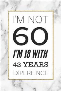 I'm Not 60, I'm 18 With 42 Years Experience