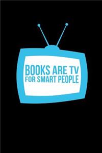 Books Are Tv For Smart People