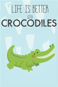 Life Is Better With Crocodiles