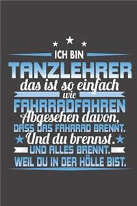 Ich Bin Tanzlehrer Das Ist So Einfach Wie Fahrradfahren. Abgesehen Davon, Dass Das Fahrrad brennt. Und Du Brennst. Und Alles Brennt. Weil Du In Der Hölle Bist.
