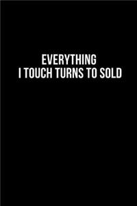 Everything I Touch Turns To Sold