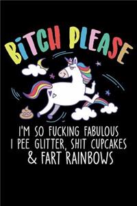 Bitch Please I'm So Fucking Fabulous I Pee Glitter Shit Cupcakes & Fart Rainbows