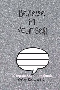 Believe in Yourself Composition Notebook - College Ruled, 8.5 x 11