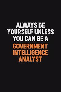 Always Be Yourself Unless You can Be A Government Intelligence Analyst