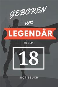 Geboren um LEGENDÄR zu sein 18 NOTIZBUCH: A5 I Lustiges Geschenk zum 18 Geburtstag I Punkteraster I verwendbar als Tagebuch I Reisetagbuch I Skizzenbuch I Geschenkidee