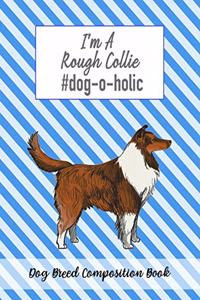 I'm A Rough Collie #dog-o-holic: Dog Breed Composition Book