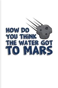How Do You Think The Water Got To Mars