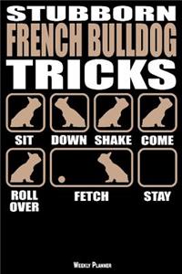Stubborn French Bulldog Tricks Weekly Planner