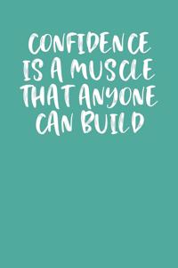 Confidence Is a Muscle That Anyone Can Build